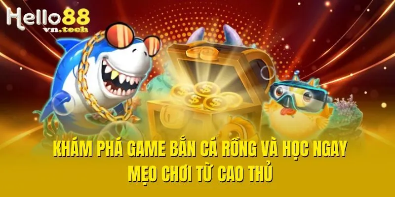 Khám Phá Game Bắn Cá Rồng Và Học Ngay Mẹo Chơi Từ Cao Thủ