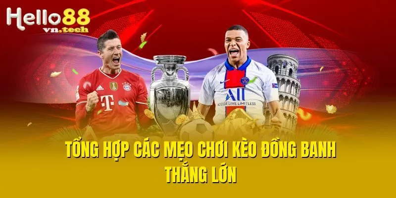 Tổng hợp các mẹo chơi kèo đồng banh thắng lớn