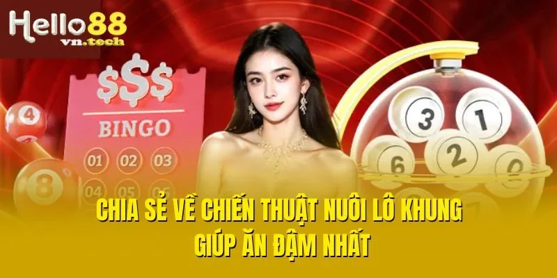 Chia sẻ về chiến thuật nuôi lô khung giúp ăn đậm nhất