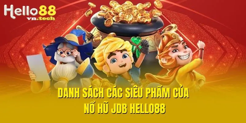 Danh sách các siêu phẩm của nổ hũ JDB Hello88