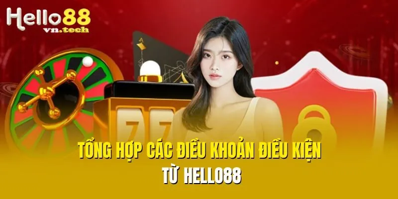 Tổng hợp các điều khoản điều kiện từ Hello88