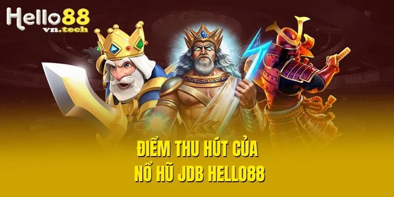 Điểm thu hút của nổ hũ JDB Hello88